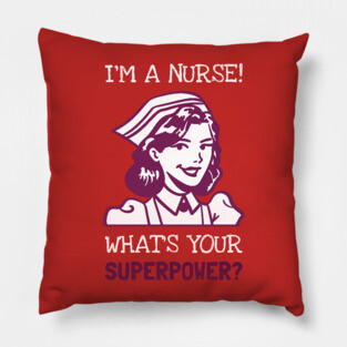 Im a Nurse SuperPower! Pillow