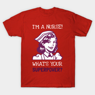 Im a Nurse SuperPower! T-Shirt