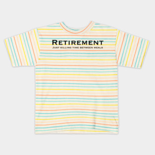 Retirement, just killing time between meals Kids T-Shirt