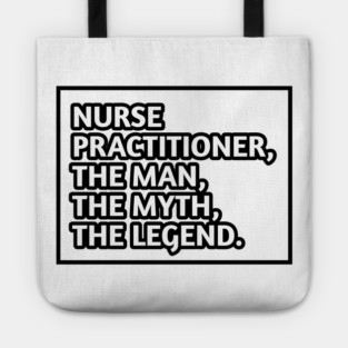 Nurse Practitioner The Man The Myth The Legend, Gift for male nurse practitioner Tote