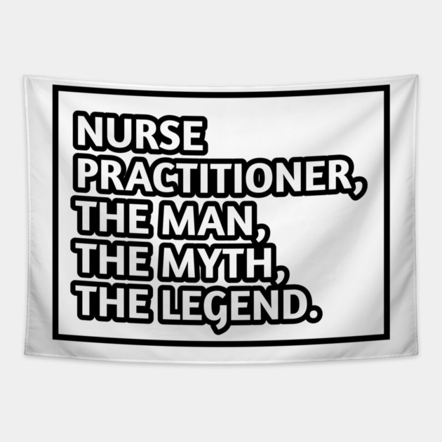 Nurse Practitioner The Man The Myth The Legend, Gift for male nurse practitioner Tapestry by BlackMeme94