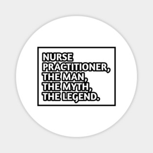 Nurse Practitioner The Man The Myth The Legend, Gift for male nurse practitioner Magnet