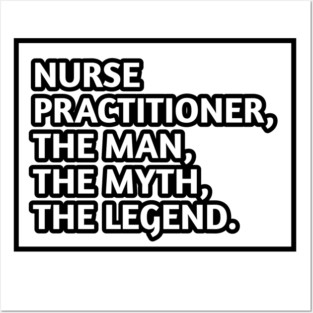 Nurse Practitioner The Man The Myth The Legend, Gift for male nurse practitioner Posters and Art
