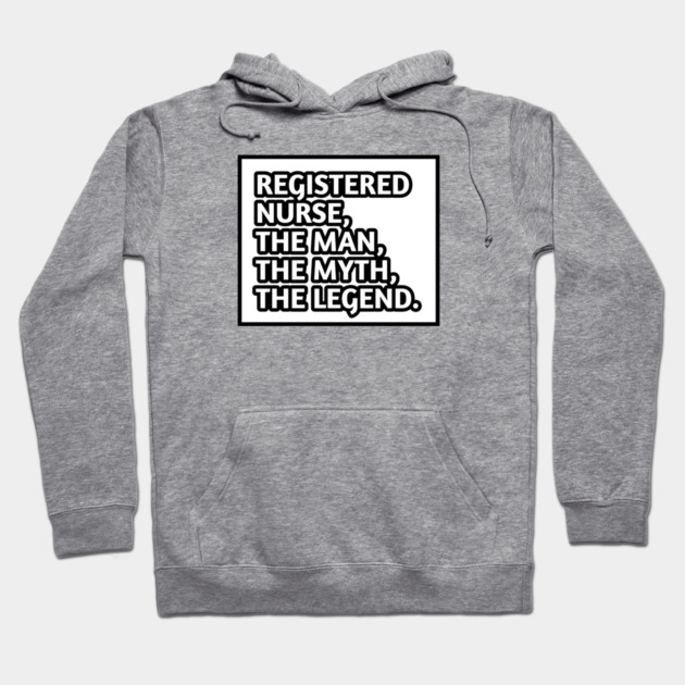 Registered Nurses  The Man The Myth The Legend, Gift for male registered nurses Hoodie by BlackMeme94