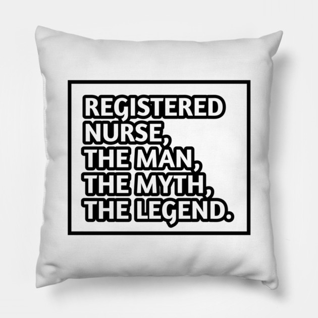Registered Nurses  The Man The Myth The Legend, Gift for male registered nurses Pillow by BlackMeme94