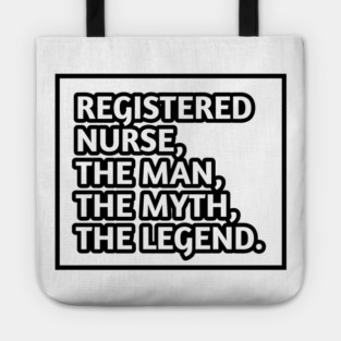 Registered Nurses  The Man The Myth The Legend, Gift for male registered nurses Tote