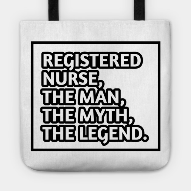 Registered Nurses  The Man The Myth The Legend, Gift for male registered nurses Tote by BlackMeme94