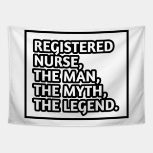 Registered Nurses  The Man The Myth The Legend, Gift for male registered nurses Tapestry