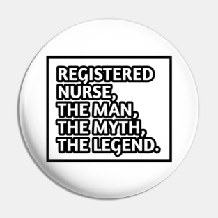 Registered Nurses  The Man The Myth The Legend, Gift for male registered nurses Pin