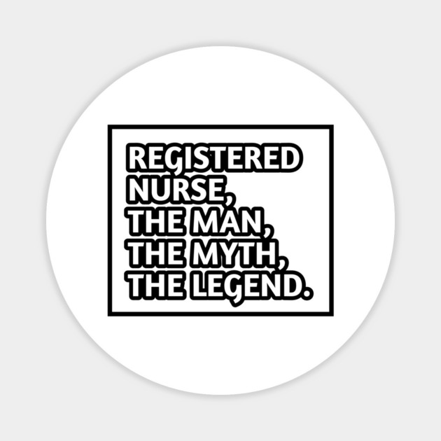 Registered Nurses  The Man The Myth The Legend, Gift for male registered nurses Magnet by BlackMeme94