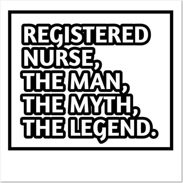 Registered Nurses  The Man The Myth The Legend, Gift for male registered nurses Wall Art by BlackMeme94