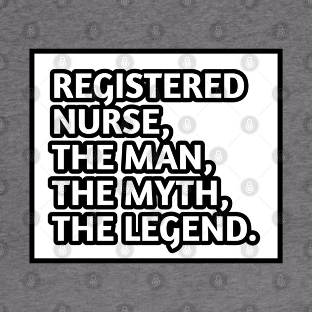 Registered Nurses  The Man The Myth The Legend, Gift for male registered nurses by BlackMeme94