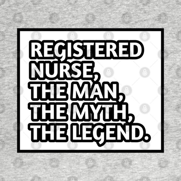 Registered Nurses  The Man The Myth The Legend, Gift for male registered nurses by BlackMeme94