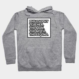 Philosophy Teacher  The Man The Myth The Legend, Gift for male philosophy teacher Hoodie