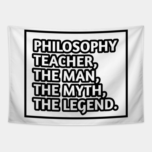 Philosophy Teacher  The Man The Myth The Legend, Gift for male philosophy teacher Tapestry by BlackMeme94