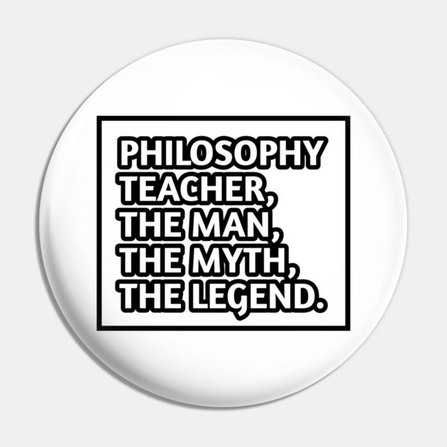 Philosophy Teacher  The Man The Myth The Legend, Gift for male philosophy teacher Pin by BlackMeme94