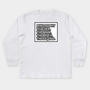 Philosophy Teacher  The Man The Myth The Legend, Gift for male philosophy teacher Kids Long Sleeve T-Shirt