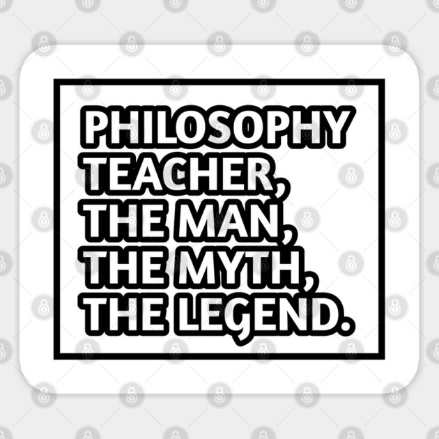 Philosophy Teacher  The Man The Myth The Legend, Gift for male philosophy teacher Sticker by BlackMeme94