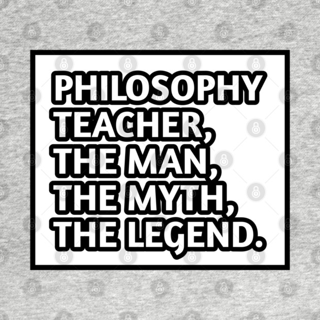 Philosophy Teacher  The Man The Myth The Legend, Gift for male philosophy teacher by BlackMeme94