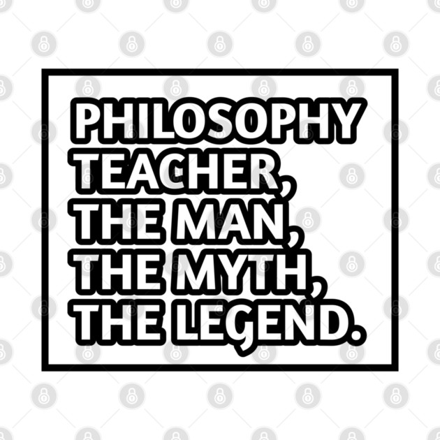 Philosophy Teacher  The Man The Myth The Legend, Gift for male philosophy teacher by BlackMeme94