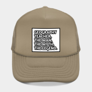 Geography Teacher  The Man The Myth The Legend, Gift for male geography teacher Hat