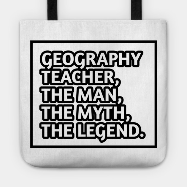 Geography Teacher  The Man The Myth The Legend, Gift for male geography teacher Tote by BlackMeme94