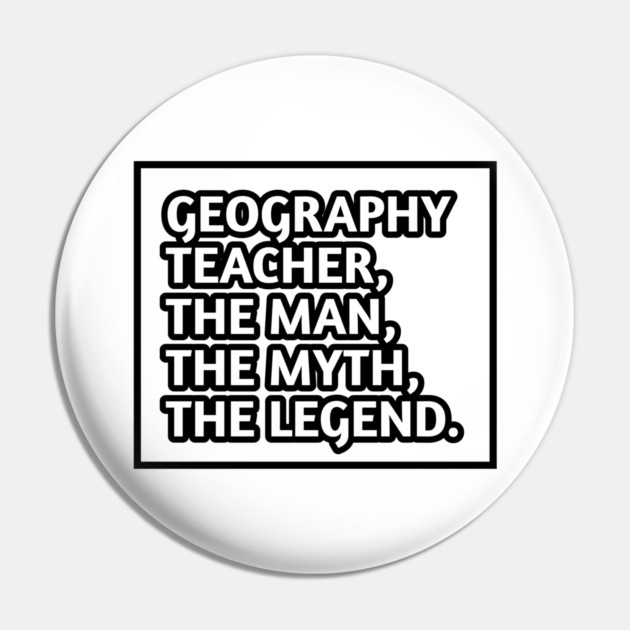 Geography Teacher  The Man The Myth The Legend, Gift for male geography teacher Pin by BlackMeme94
