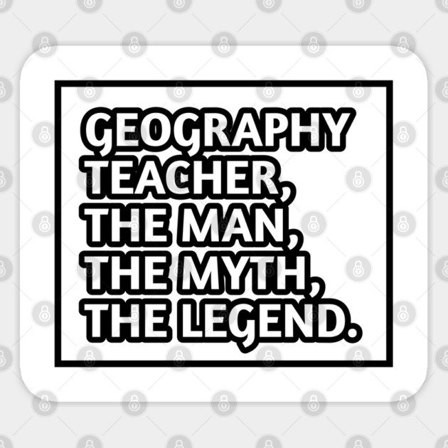 Geography Teacher  The Man The Myth The Legend, Gift for male geography teacher Sticker by BlackMeme94