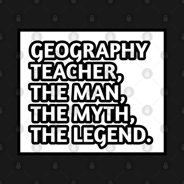Geography Teacher  The Man The Myth The Legend, Gift for male geography teacher by BlackMeme94