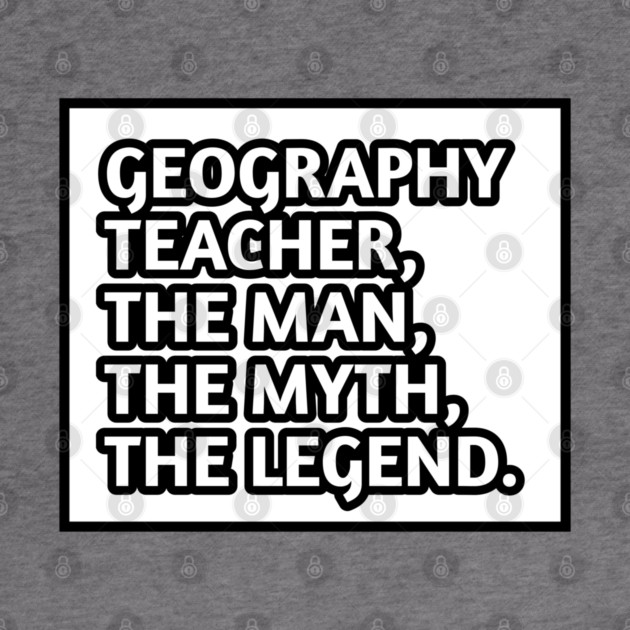 Geography Teacher  The Man The Myth The Legend, Gift for male geography teacher by BlackMeme94