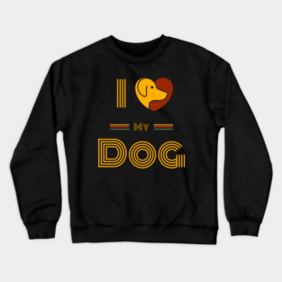 I-Love-My-Dog-Dog-Lover Crewneck Sweatshirt