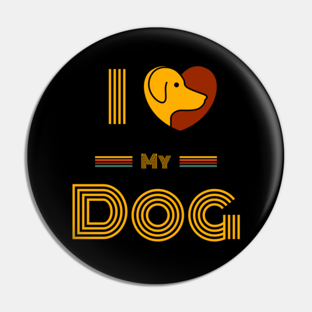 I-Love-My-Dog-Dog-Lover Pin by BlackMeme94