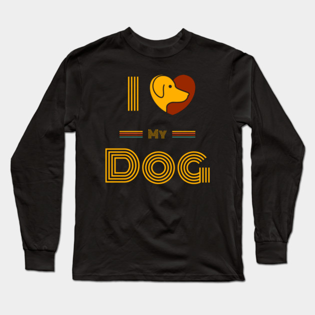 I-Love-My-Dog-Dog-Lover Long Sleeve T-Shirt by BlackMeme94