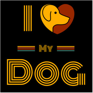 I-Love-My-Dog-Dog-Lover Posters and Art