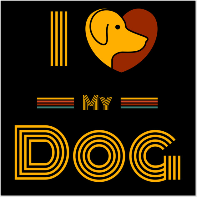 I-Love-My-Dog-Dog-Lover Wall Art by BlackMeme94