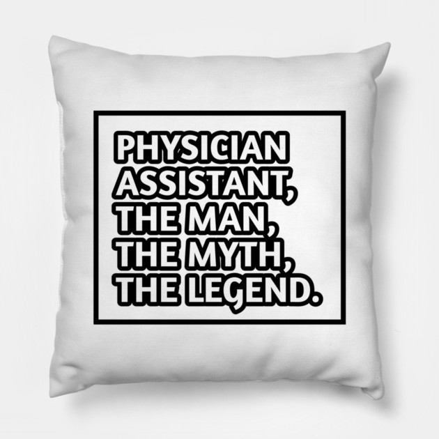 Physician Assistant  The Man The Myth The Legend, Gift for male physician assistant Pillow by BlackMeme94