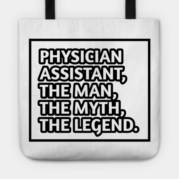Physician Assistant  The Man The Myth The Legend, Gift for male physician assistant Tote by BlackMeme94