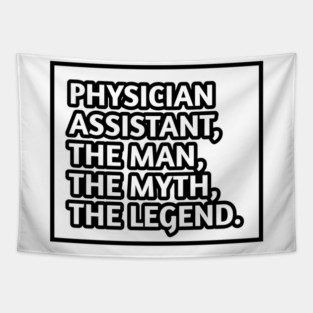 Physician Assistant  The Man The Myth The Legend, Gift for male physician assistant Tapestry