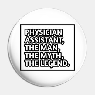 Physician Assistant  The Man The Myth The Legend, Gift for male physician assistant Pin