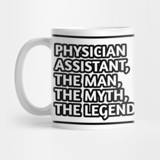 Physician Assistant  The Man The Myth The Legend, Gift for male physician assistant Mug
