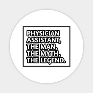 Physician Assistant  The Man The Myth The Legend, Gift for male physician assistant Magnet
