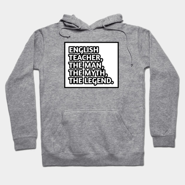 English Teacher  The Man The Myth The Legend, Gift for male english teacher Hoodie by BlackMeme94