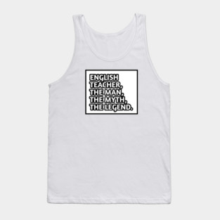 English Teacher  The Man The Myth The Legend, Gift for male english teacher Tank Top