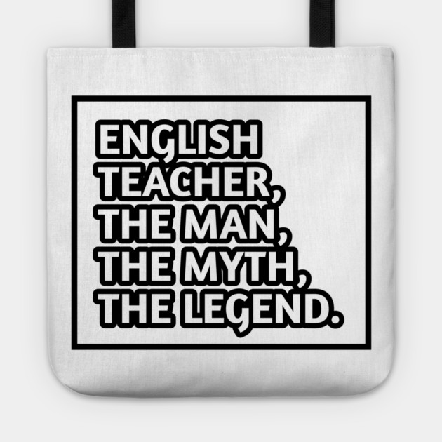 English Teacher  The Man The Myth The Legend, Gift for male english teacher Tote by BlackMeme94