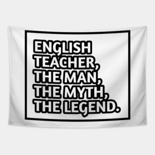 English Teacher  The Man The Myth The Legend, Gift for male english teacher Tapestry