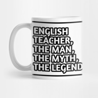 English Teacher  The Man The Myth The Legend, Gift for male english teacher Mug