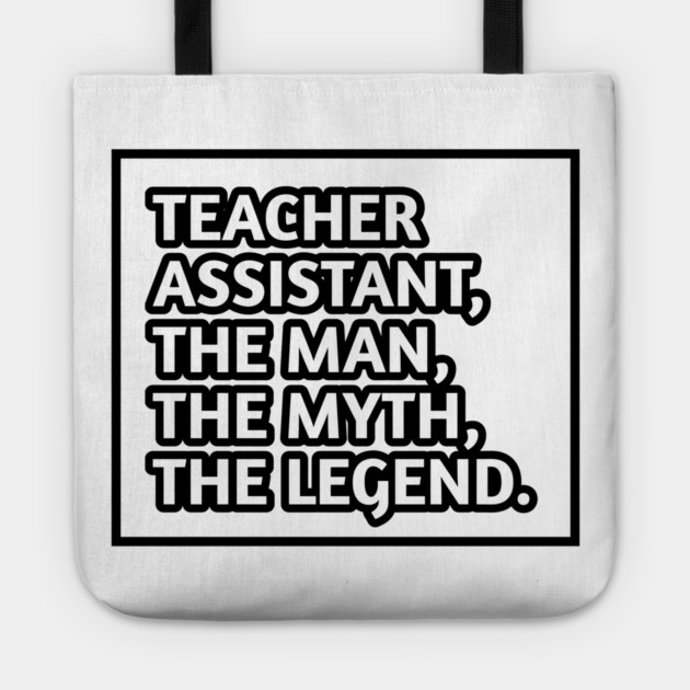 Teacher Assistant The Man The Myth The Legend, Gift for male teacher assistant Tote by BlackMeme94
