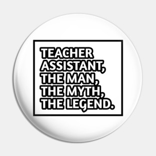 Teacher Assistant The Man The Myth The Legend, Gift for male teacher assistant Pin