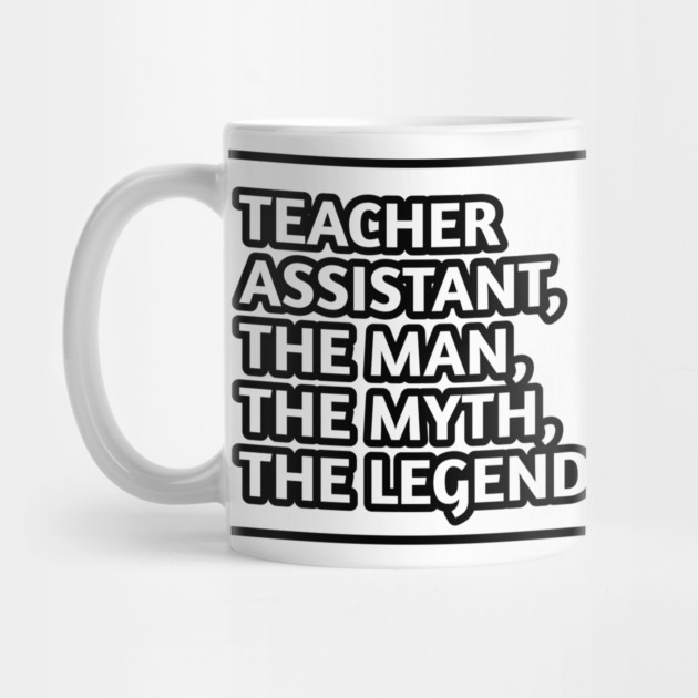 Teacher Assistant The Man The Myth The Legend, Gift for male teacher assistant by BlackMeme94