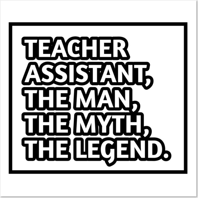 Teacher Assistant The Man The Myth The Legend, Gift for male teacher assistant Wall Art by BlackMeme94